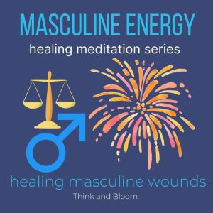 Masculine Energy Healing Meditation S..., Think and Bloom