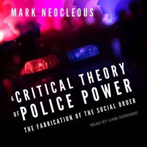 A Critical Theory of Police Power, Mark Neocleous