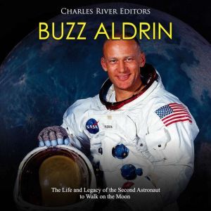 Buzz Aldrin The Life and Legacy of t..., Charles River Editors