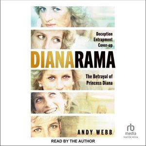Dianarama: Deception, Entrapment, Cover-Up--The Betrayal of Princess Diana