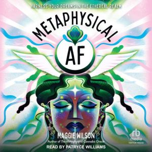 Metaphysical AF, Maggie Wilson