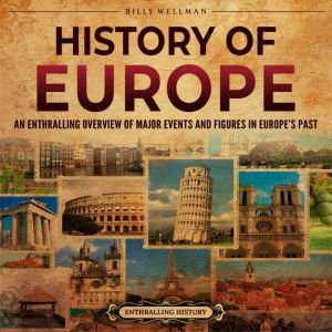 History of Europe: An Enthralling Overview of Major Events and Figures in Europe's Past