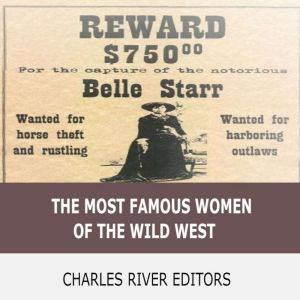 The Most Famous Women of the Wild Wes..., Charles River Editors