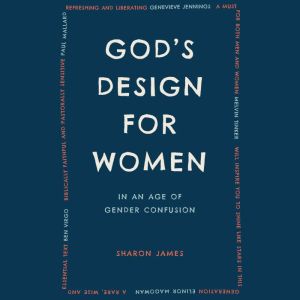 God's Design for Women: In an Age of Gender Confusion