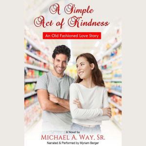 A Simple Act of Kindness, Michael A. Way, Sr