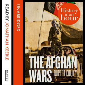 The Afghan Wars History in an Hour, Rupert Colley
