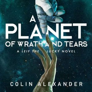 A Planet of Wrath and Tears, Colin Alexander