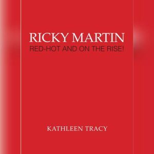 Ricky Martin RedHot and on the Rise..., Kathleen Tracy
