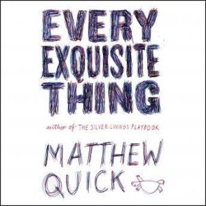 Every Exquisite Thing, Matthew Quick