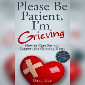 Please Be Patient, Im Grieving How ..., Gary Roe