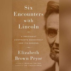 Six Encounters with Lincoln, Elizabeth Brown Pryor
