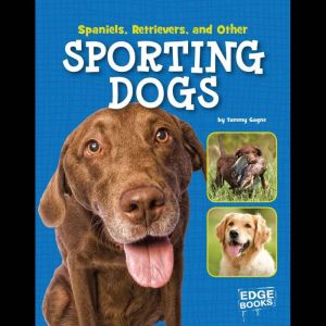 Spaniels, Retrievers, and Other Sport..., Tammy Gagne