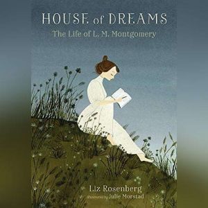 House of Dreams The Life of L.M. Mon..., Liz Rosenberg