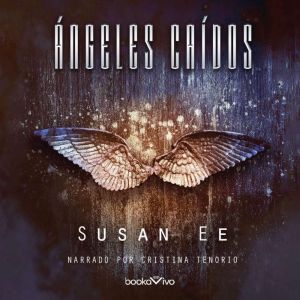 Ángeles Caídos (Angels Fall): Penryn y el fin de los dias (Penryn and the End of Days), Susan Ee