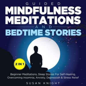 Guided Mindfulness Meditations & Bedtime Stories: Guided Mindfulness Meditations & Bedtime stories: Beginner Meditations, Slee