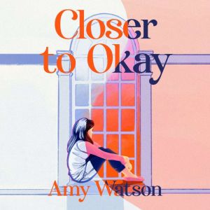Closer to Okay, Amy Watson