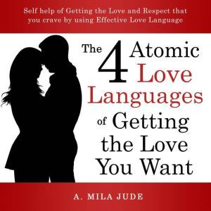 The Four Atomic Love Languages of Get..., A. Mila Jude