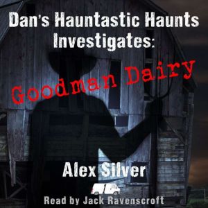 Dans Hauntastic Haunts Investigates..., Alex Silver