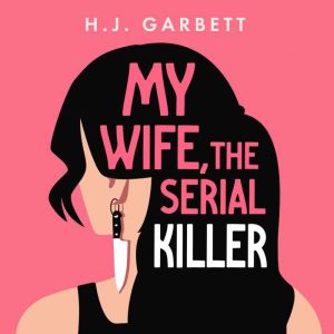 My Wife, the Serial Killer, H.J. Garbett