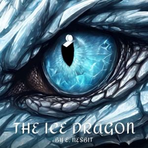 The Ice Dragon, Edith Nesbit