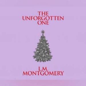 Unforgotten One, The, L. M. Montgomery