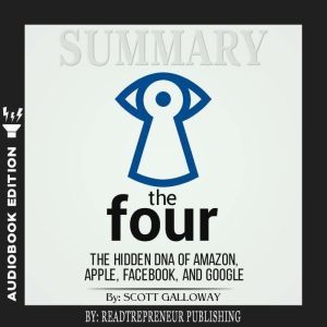 Summary of The Four: The Hidden DNA of Amazon, Apple, Facebook, and Google by Scott Galloway