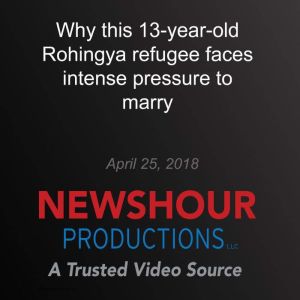 Why this 13yearold Rohingya refugee..., PBS NewsHour