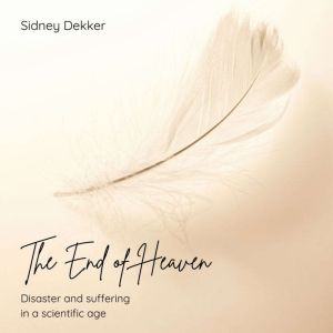The End of Heaven: Disaster and Suffering in the Scientific Age