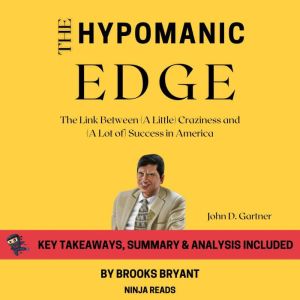 Summary: The Hypomanic Edge: The Link Between (A Little) Craziness and (A Lot of) Success in America by John D. Gartner: Key T