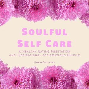Soulful Self Care A Healthy Eating M..., Kameta Selections