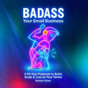 BADASS Your Small Business, Norbert Ulmer