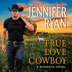 True Love Cowboy: A McGrath Novel, Jennifer Ryan
