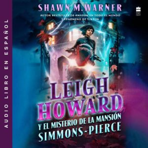 Leigh Howard and the Ghosts of Simmons-Pierce Manor: Leigh Howard y el misterio de la mansin Simmons-Pierce / (Spanish edition)