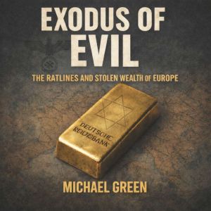 Exodus of Evil The Ratlines and the ..., Michael Green