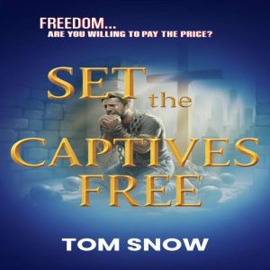 Set The Captives Free, Tom Snow
