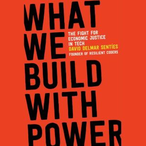 What We Build with Power, David Delmar Senties