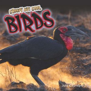 Creepy but Cool Birds, Julie K. Lundgren