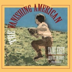 The Vanishing American, Zane Grey