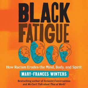 Black Fatigue: How Racism Erodes the Mind, Body, and Spirit, Mary-Frances Winters