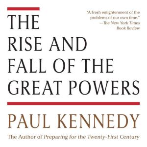 The Rise and Fall of the Great Powers..., Paul Kennedy