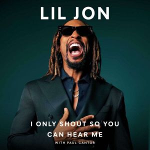 I Only Shout So You Can Hear Me, Lil Jon