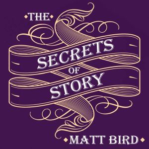 The Secrets of Story, Matt Bird