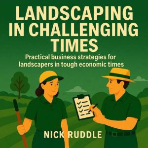 Landscaping in Challenging Times: Practical strategies to thrive when the economy gets tough.