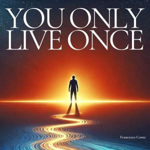 You Only Live Once: Take control and live as the main
