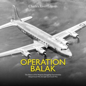 Operation Balak The History of the W..., Charles River Editors
