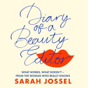 Diary of a Beauty Editor, Sarah Jossel