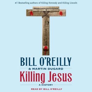 Killing Jesus A History, Bill O'Reilly