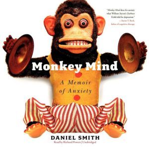 Monkey Mind: A Memoir of Anxiety, Daniel Smith