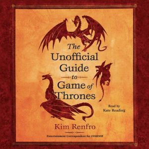 The Unofficial Guide to Game of Thron..., Kim Renfro