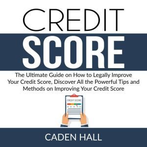 Credit Score The Ultimate Guide on H..., Caden Hall